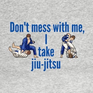 Don't mess with me, jujitsu T-Shirt